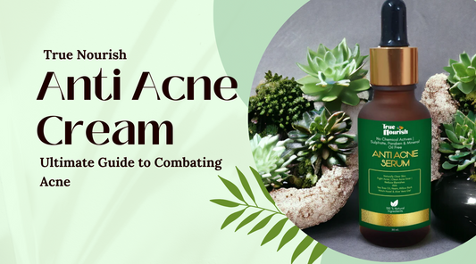 Guide to Combating Acne with True Nourish Anti-Acne Serum